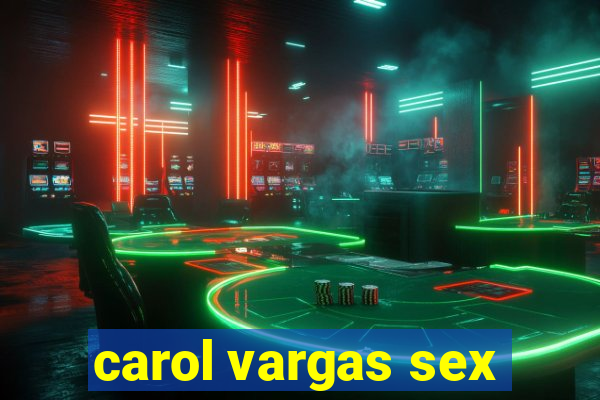 carol vargas sex